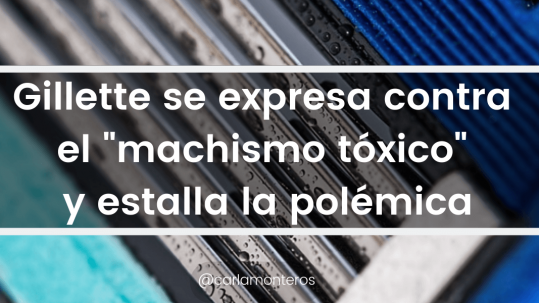 Gillette Crisis Comunicacional Campaña Machismo